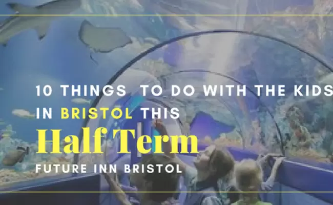 10 Things to do with the Kids in Bristol over Half Term