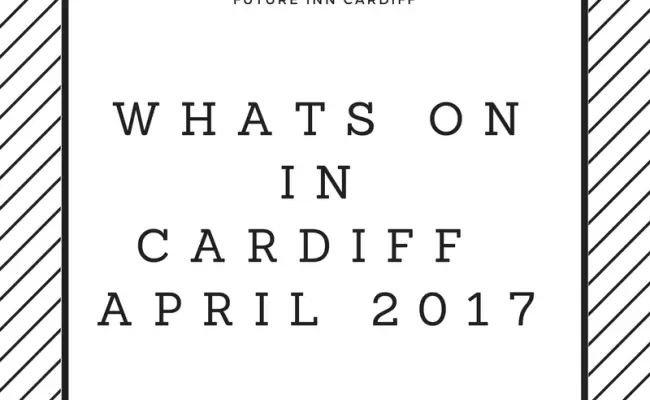 What's on in Cardiff April 2017
