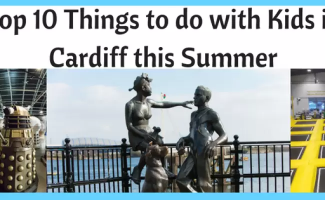 Top 10 Things to do with Kids in Cardiff this Summer